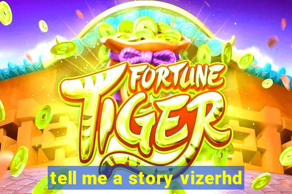 tell me a story vizerhd